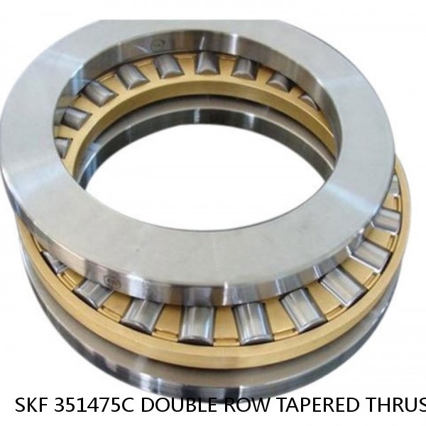 SKF 351475C DOUBLE ROW TAPERED THRUST ROLLER BEARINGS